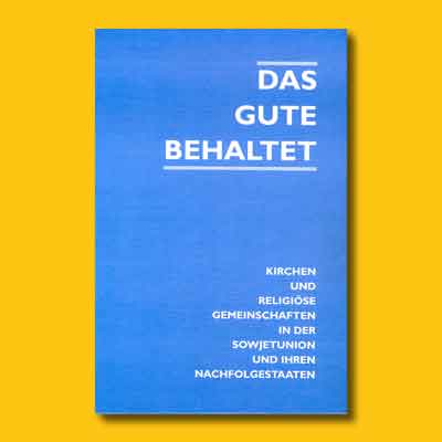 Das Gute behaltet. Kirchen und religiöse Gemeinschaften in der Sowjetunion und ihren Nachfolgestaaten