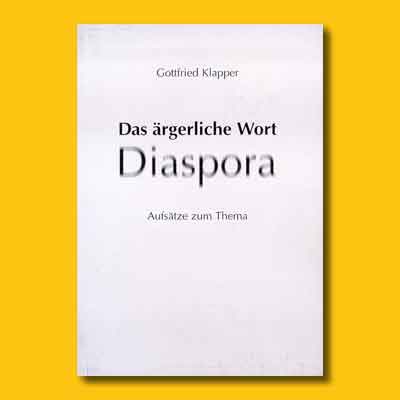 Gottfried Klapper: Das ärgerliche Wort Diaspora. Aufsätze zum Thema