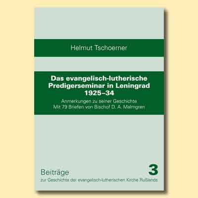 Beiträge 3: Helmut Tschoerner: Das ev.-luth. Predigerseminar in Leningrad 1925–34