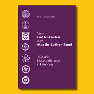 Dieter Vismann (Hg.): Vom Gotteskasten zum Martin-Luther-Bund. 150 Jahre Diasporafürsorge in Hannover