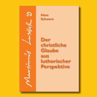 Hans Schwarz: Der christliche Glaube aus lutherischer Perspektive