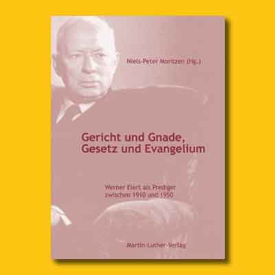Niels-Peter Moritzen (Hg.): Gericht und Gnade, Gesetz und Evangelium. Werner Elert als Prediger zwischen 1910 und 1950