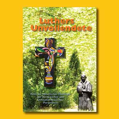 Claudia Jahnel/Hans Zeller (Hg.): Luthers Unvollendete. Relevanz lutherischer Theologie aus europäischer und lateinamerikanischer Perspektive