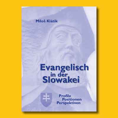 Miloš Klátik: Evangelisch in der Slowakei. Profile – Positionen – Perspektiven