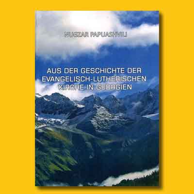 Nugzar Papuashvili: Aus der Geschichte der evangelisch-lutherischen Kirche in Georgien