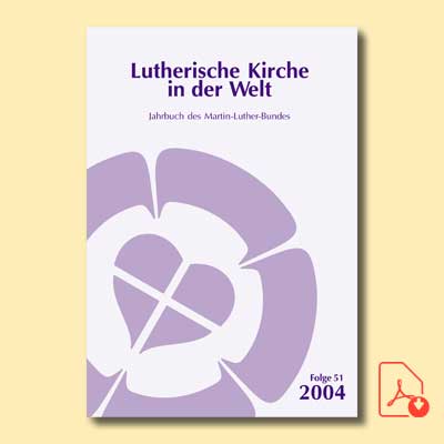 Lutherische Kirche in der Welt. Jahrbuch des Martin-Luther-Bundes. Folge 51/2004