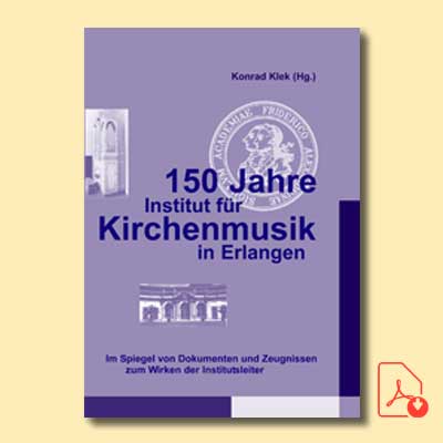 Konrad Klek (Hg.): 150 Jahre Institut für Kirchenmusik in Erlangen