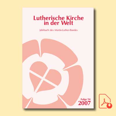 Lutherische Kirche in der Welt. Jahrbuch des Martin-Luther-Bundes. Folge 54/2007