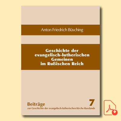 Beiträge 7: Anton Friedrich Büsching: Geschichte der evangelisch-lutherischen Gemeinen im Rußischen Reich