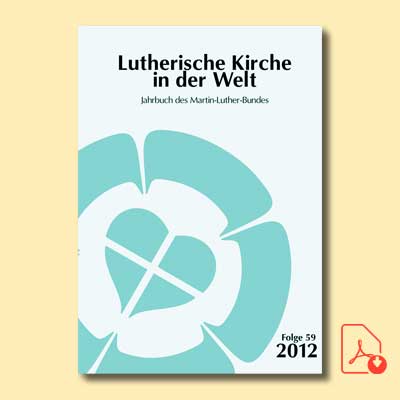 Lutherische Kirche in der Welt. Jahrbuch des Martin-Luther-Bundes. Folge 59/2012