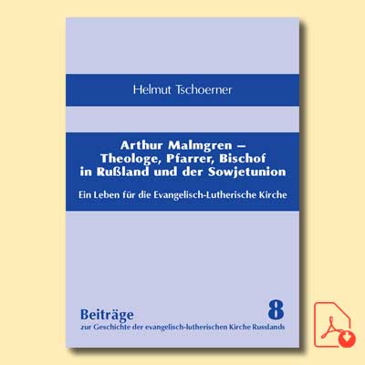 Beiträge 8: Helmut Tschoerner: Arthur Malmgren – Theologe, Pfarrer, Bischof in Rußland und der Sowjetunion