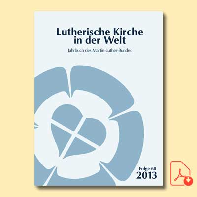 Lutherische Kirche in der Welt. Jahrbuch des Martin-Luther-Bundes. Folge 60/2013