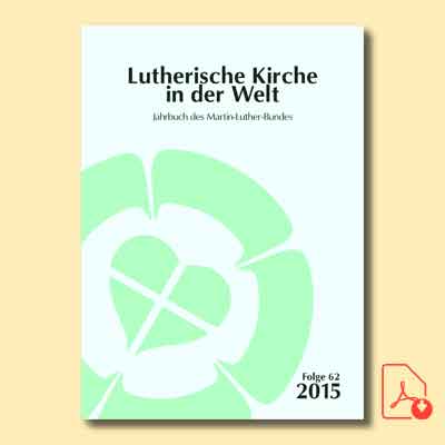 Lutherische Kirche in der Welt. Jahrbuch des Martin-Luther-Bundes. Folge 62/2015